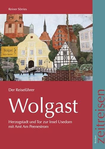 Wolgast, Der Reiseführer: Herzogsstadt und Tor zur Insel Usedom mit Amt am Peenestrom