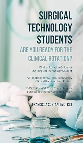 Surgical Technology Students - Are You Ready for The Clinical Rotation? Clinical Rotation Guide for The Surgical Technology Student: A Handbook for ... Core Curriculum for Surgical Technology Se von Palmetto Publishing
