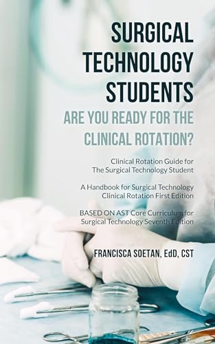 Surgical Technology Students - Are You Ready for The Clinical Rotation? Clinical Rotation Guide for The Surgical Technology Student: A Handbook for ... Core Curriculum for Surgical Technology Se von Palmetto Publishing