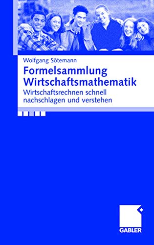 Formelsammlung Wirtschaftsmathematik: Wirtschaftsrechnen schnell Nachschlagen und Verstehen (German Edition) von Gabler Verlag