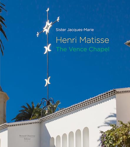 Henri Matisse: The Vence Chapel Henri Matisse: The Vence Chapel