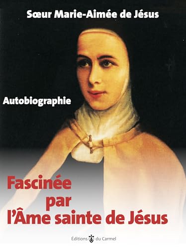 Fascinée par l'Âme sainte de Jésus: Autobiographie von Editions du Carmel