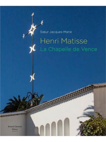 B CHAUVEAU Henri Matisse : La chapelle de Vence