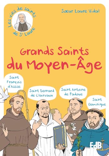 Grands saints du Moyen-Age - St François d'Assise, St Bernard de Clairvaux, St Antoine de Padoue, St Dominique: St François d’Assise – St Bernard de Clairvaux – St Antoine de Padoue – St Dominique