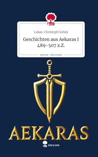 Geschichten aus Aekaras I 489-507 z.Z.. Life is a Story - story.one von story.one publishing