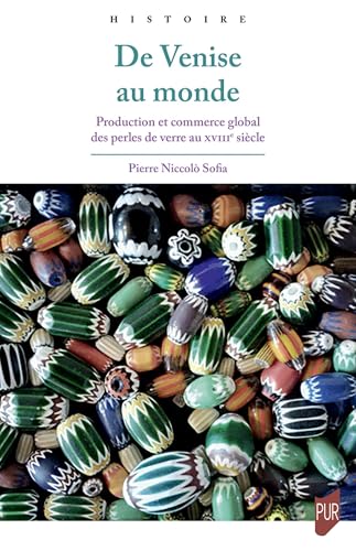De Venise au monde: Production et commerce global des perles de verre au XVIIIe siècle von PU RENNES