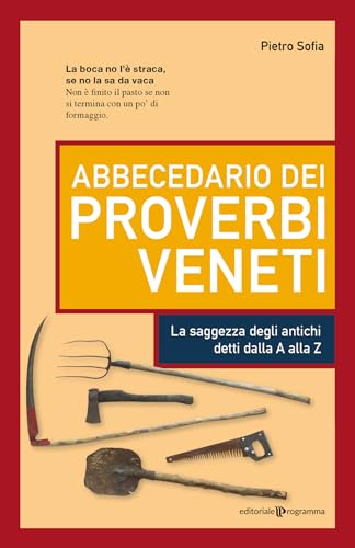 Abbecedario dei proverbi veneti. La saggezza degli antichi detti dalla A alla Z