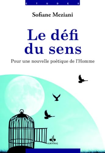 Le défi du sens : Pour une nouvelle poétique de l'Homme: Pour une nouvelle poétique du sens von Albouraq éditions