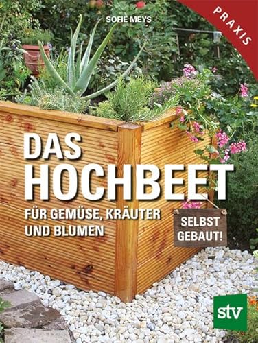 Das Hochbeet: Für Gemüse, Kräuter und Blumen