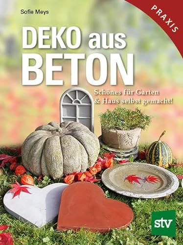 Deko aus Beton: Schönes für Garten & Haus selbst gemacht! von Stocker Leopold Verlag