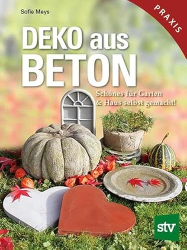 Deko aus Beton: Schönes für Garten & Haus selbst gemacht! von STOCKER, L