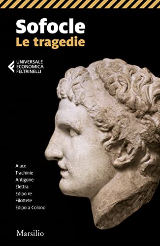 Le tragedie: Aiace-Trachinie-Antigone-Elettra-Edipo re-Filottete-Edipo a Colono (Universale economica Feltrinelli) von Marsilio