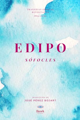 EDIPO (Edipo Rey/Edipo en Colono; Hawk editorial): Tragedias griegas inmortales (Sófocles revisitado: tragedias vivas, Band 1) von Independently published