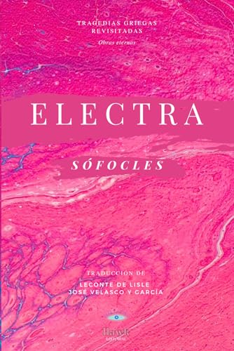 ELECTRA: (Tragedias griegas clásicas; mitología, misticismo, psicoanálisis, psicología junguiana, arquetipos, mirada feminista; Hawk editorial) von Independently published
