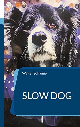Slow Dog: Ein Hundebuch für das Leben mit dem Hund (Die Langsamkeit des Seins mit deinem Hund)
