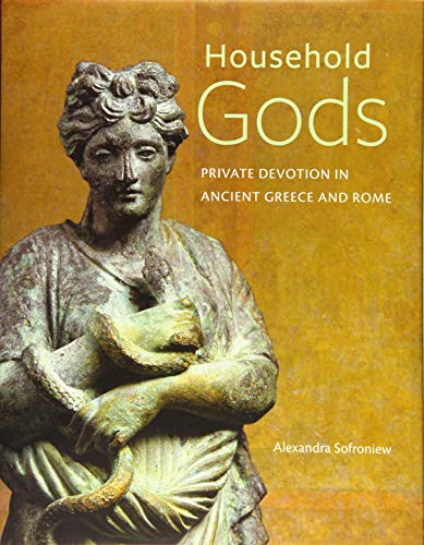 Household Gods: Private Devotion in Ancient Greece and Rome (Getty Publications – (Yale))