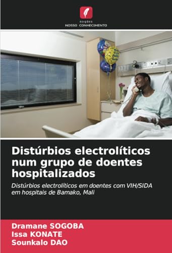 Distúrbios electrolíticos num grupo de doentes hospitalizados: Distúrbios electrolíticos em doentes com VIH/SIDA em hospitais de Bamako, Mali von Edições Nosso Conhecimento