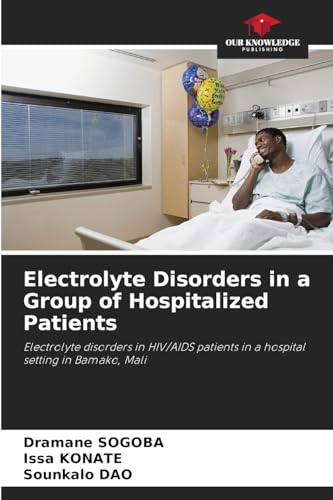 Electrolyte Disorders in a Group of Hospitalized Patients: Electrolyte disorders in HIV/AIDS patients in a hospital setting in Bamako, Mali Electrolyte Disorders in a Group of Hospitalized Patients: Electrolyte disorders in HIV/AIDS patients in a hospital setting in Bamako, Mali