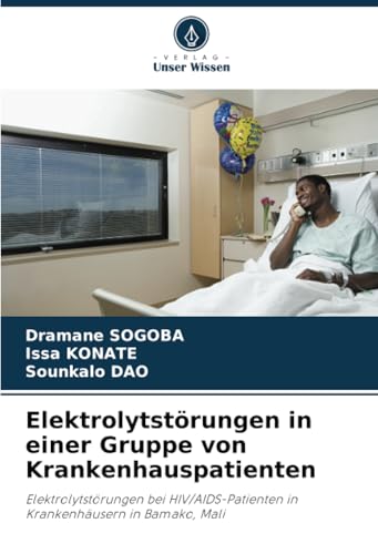 Elektrolytstörungen in einer Gruppe von Krankenhauspatienten: Elektrolytstörungen bei HIV/AIDS-Patienten in Krankenhäusern in Bamako, Mali Elektrolytstörungen in einer Gruppe von Krankenhauspatienten: Elektrolytstörungen bei HIV/AIDS-Patienten in Krankenhäusern in Bamako, Mali