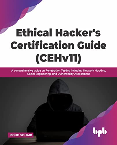 Ethical Hacker's Certification Guide (CEHv11): A comprehensive guide on Penetration Testing including Network Hacking, Social Engineering, and Vulnerability Assessment (English Edition) von BPB Publications