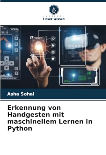 Erkennung von Handgesten mit maschinellem Lernen in Python: DE von Verlag Unser Wissen
