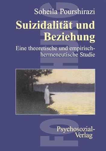 Suizidalität und Beziehung: Eine theoretische und empirisch-hermeneutische Studie (Forschung psychosozial) von Psychosozial-Verlag