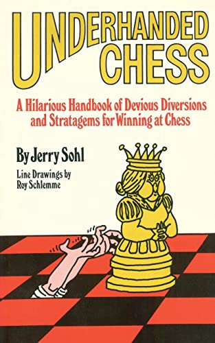 Underhanded Chess: A Hilarious Handbook of Devious Diversions and Stratagems for Winning at Chess