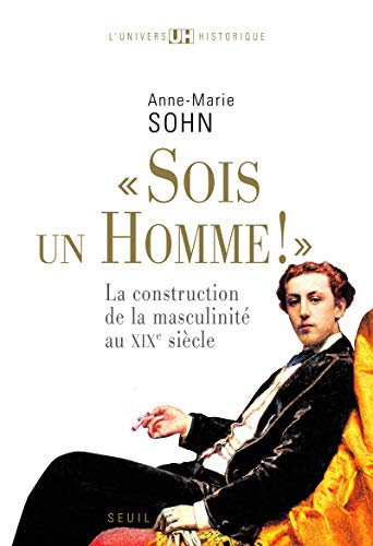 """Sois un homme!""": La construction de la masculinité au XIXe siècle