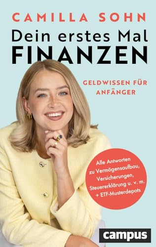 Dein erstes Mal Finanzen: Geldwissen für Anfänger – Von der bekannten Finfluencerin »caminvesta« Dein erstes Mal Finanzen: Geldwissen für Anfänger – Von der bekannten Finfluencerin »caminvesta« von Campus Verlag