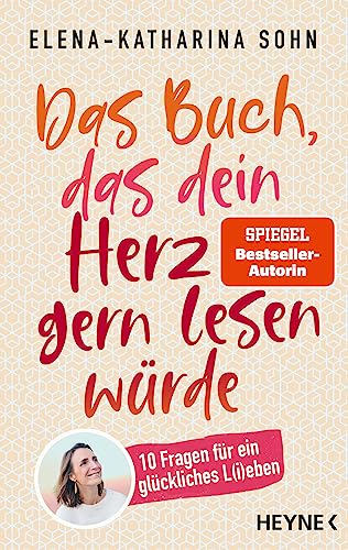 Das Buch, das dein Herz gern lesen würde: 10 Fragen für ein glückliches L(i)eben von Heyne Verlag