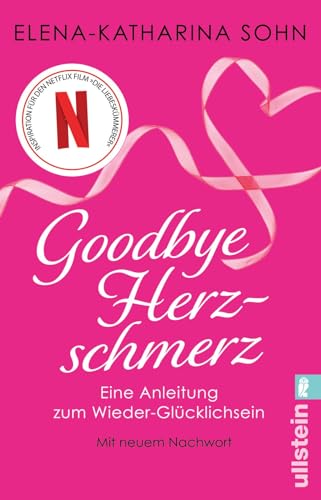 Goodbye Herzschmerz: Eine Anleitung zum Wieder-Glücklichsein | Der Ratgeber zum Netflix-Film „Die Liebeskümmerer“ von ULLSTEIN TASCHENBUCH