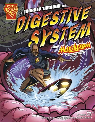 A Journey Through the Digestive System with Max Axiom, Super Scientist (Graphic Science)