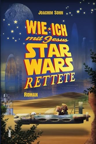 Wie ich mit Jesus Star Wars rettete: Roman