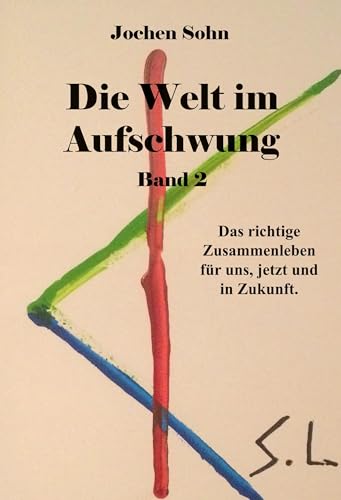 Die Welt im Aufschwung - Band 2: Das richtige Zusammenleben für uns, jetzt und in Zukunft