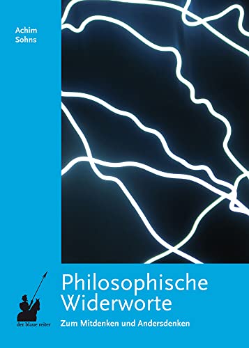 Philosophische Widerworte: Zum Mitdenken und Andersdenken von der blaue reiter Verlag für Philosophie