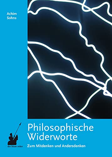 Philosophische Widerworte: Zum Mitdenken und Andersdenken Philosophische Widerworte: Zum Mitdenken und Andersdenken
