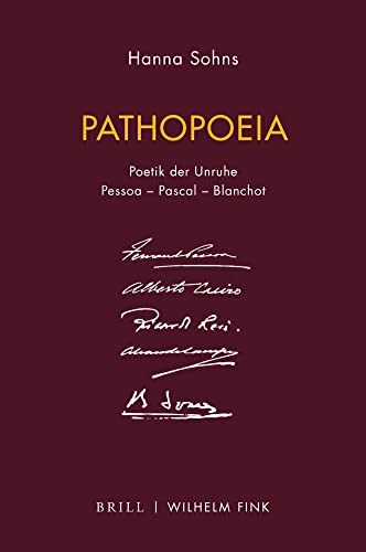 Pathopoeia: Poetik der Unruhe Pessoa - Pascal - Blanchot Pathopoeia: Poetik der Unruhe Pessoa - Pascal - Blanchot von WILHELM FINK VERLAG