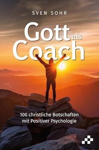 Gott als Coach: 100 christliche Botschaften mit Positiver Psychologie