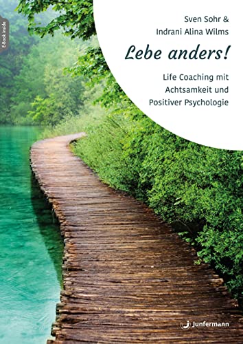 Lebe anders!: Life Coaching mit Achtsamkeit und Positiver Psychologie von Junfermann Verlag