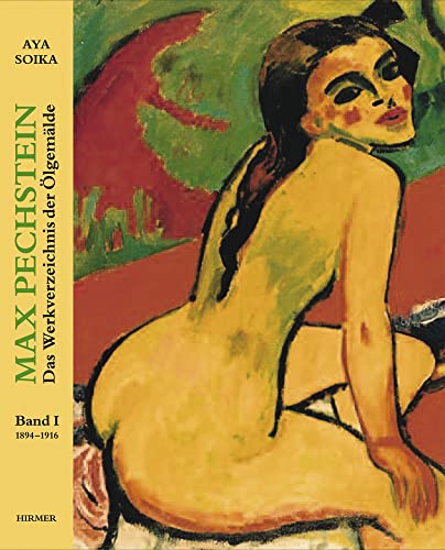 Max Pechstein: Das Werkverzeichnis der Ölgemälde Band 1: Von 1905 bis 1918 Band 2: Von 1919 bis 1954 von Hirmer Verlag GmbH