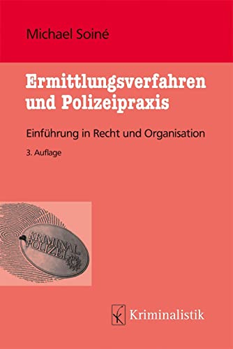 Ermittlungsverfahren und Polizeipraxis: Einführung in Recht und Organisation (Grundlagen der Kriminalistik)