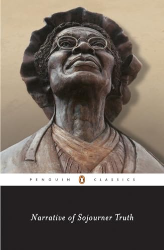 Narrative of Sojourner Truth: A Bondswoman of Olden Time, with a History of Her Labors and Correspondence Drawn from Her "Book of Life"; Also, a Memorial Chapter (Penguin Classics) von Penguin Classics