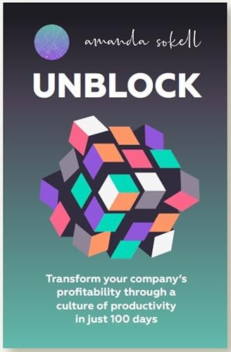 UNBLOCK: Transform your company’s profitability through a culture of productivity in just 100 days: Transform Your Company’s Profitability Through a Culture of Productivity in Just 100 Days UNBLOCK: Transform your company’s profitability through a culture of productivity in just 100 days: Transform Your Company’s Profitability Through a Culture of Productivity in Just 100 Days von Practical Inspiration Publishing