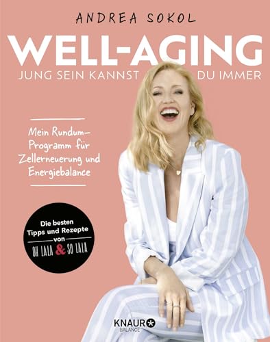 Well-Aging - jung sein kannst du immer: Mein Rundum-Programm für Zellerneuerung und Energiebalance | Die 100 besten Tipps und Rezepte von Ohlala & Solala von Droemer Knaur*