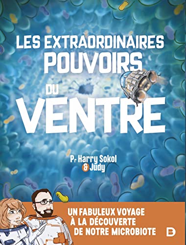 Les extraordinaires pouvoirs du ventre: Un fabuleux voyage au cœur de notre microbiote Les extraordinaires pouvoirs du ventre: Un fabuleux voyage au cœur de notre microbiote