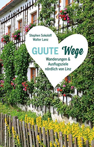 GUUTE Wege: Wanderungen und Ausflugsziele nördlich von Linz von Pustet Anton