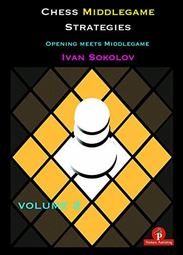 Chess Middlegame Strategies Volume 2: Opening meets Middlegame