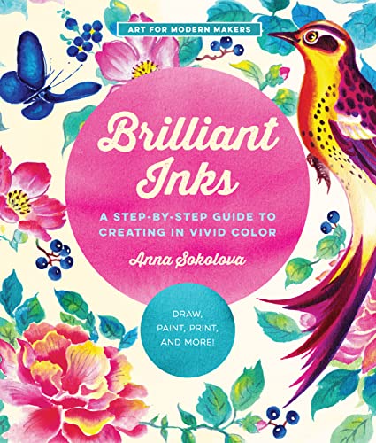 Brilliant Inks: A Step-by-Step Guide to Creating in Vivid Color - Draw, Paint, Print, and More! (7) (Art for Modern Makers, Band 7) von Quarry Books