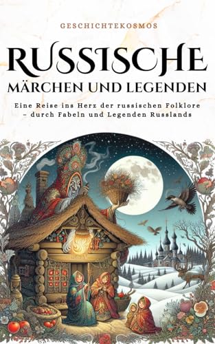Russische Märchen und Legenden: Eine Reise ins Herz der russischen Folklore – durch Fabeln und Legenden Russlands (GeschichteKosmos) von Independently published