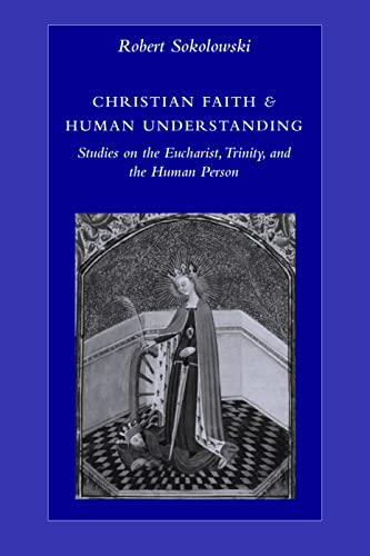 Christian Faith & Human Understanding: Studies on the Eucharist, Trinity, and the Human Person von Catholic University of America Press